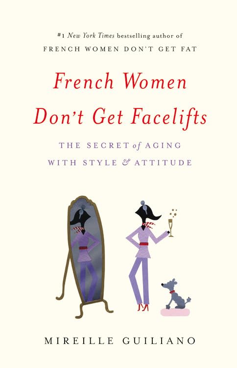 French Women Don't Get Facelifts: The Secret of Aging with Style & Attitude Health, Nutrition & Fitness