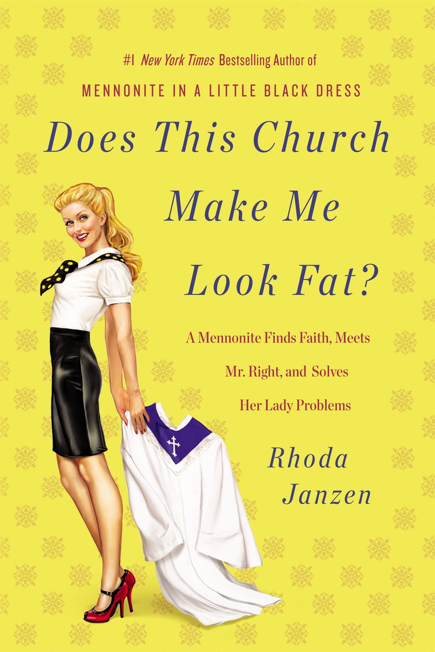 Does This Church Make Me Look Fat?: A Mennonite Finds Faith, Meets Mr. Right, and Solves Her Lady Problems Inspiring women