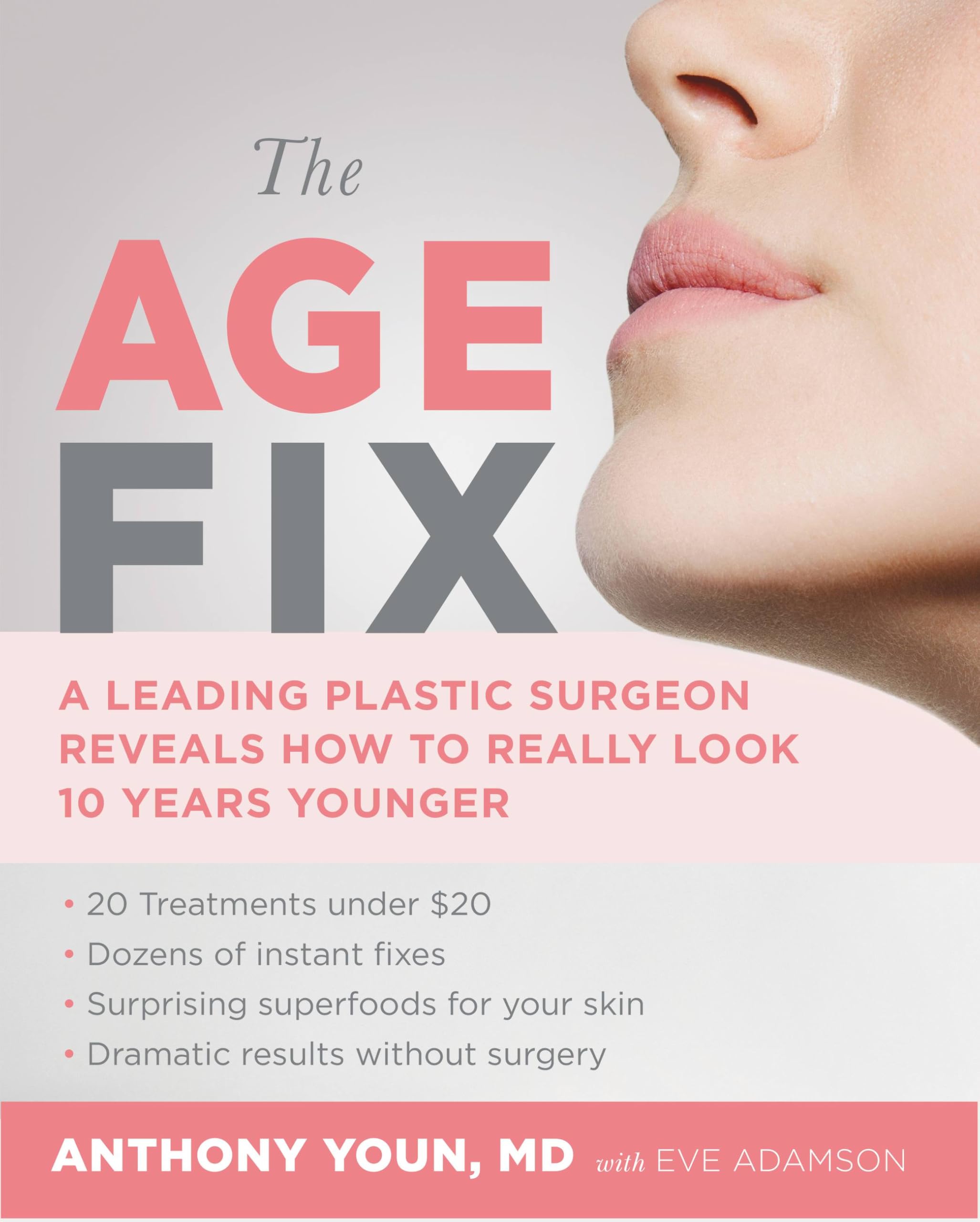 The Age Fix: A Leading Plastic Surgeon Reveals How to Really Look 10 Years Younger book
