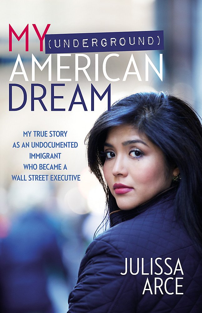 My (Underground) American Dream: My True Story as an Undocumented Immigrant Who Became a Wall Street Executive Social Sciences