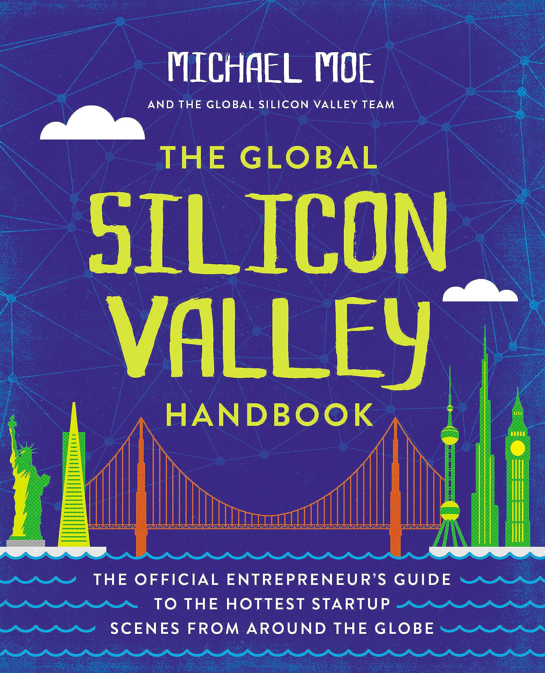 The Global Silicon Valley Handbook: The Official Entrepreneur's Guide to the Hottest Startup Scenes from around the Globe Law