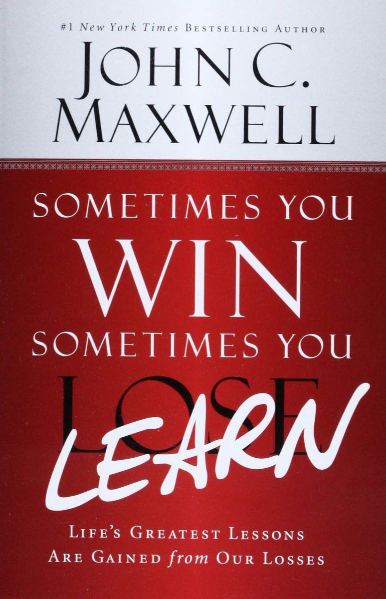 Sometimes You Win--Sometimes You Learn: Life's Greatest Lessons Are Gained from Our Losses Business, Finance & Career