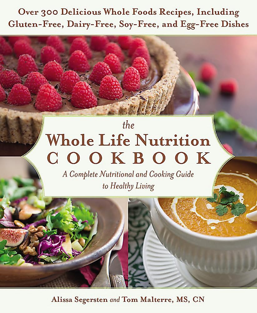 The Whole Life Nutrition Cookbook: Over 300 Delicious Whole Foods Recipes, Including Gluten-Free, Dairy-Free, Soy-Free, and Egg-Free Dishes Leisure, Home & Garden