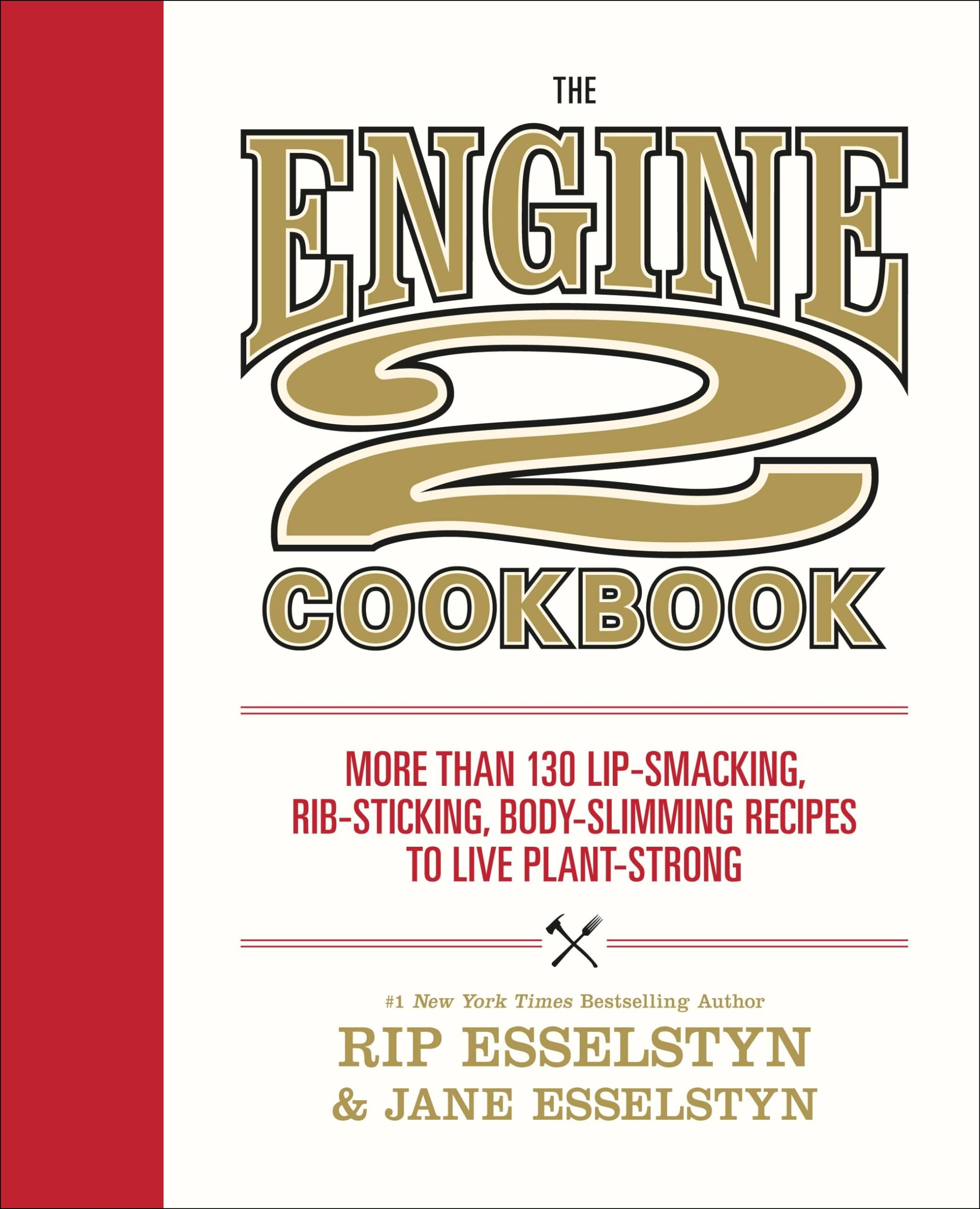 The Engine 2 Cookbook: More than 130 Lip-Smacking, Rib-Sticking, Body-Slimming Recipes to Live Plant-Strong Medicine