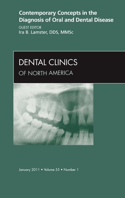 Contemporary Concepts in the Diagnosis of Oral and Dental Disease, An Issue of Dental Clinics (Volume 55-1) (The Clinics: Dentistry, Volume 55-1) Medicine