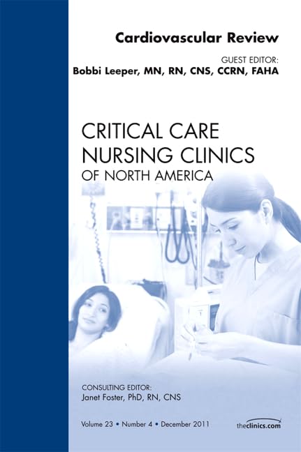 Cardiovascular Review, An Issue of Critical Care Nursing Clinics (Volume 23-4) (The Clinics: Nursing, Volume 23-4) Medicine