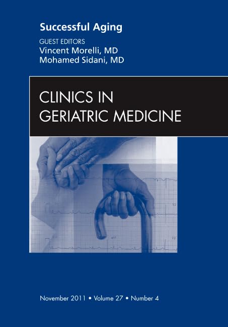Successful Aging , An Issue of Clinics in Geriatric Medicine (Volume 27-4) (The Clinics: Internal Medicine, Volume 27-4) Medicine