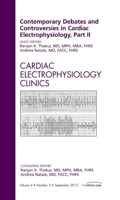 Contemporary Debates and Controversies in Cardiac Electrophysiology, Part II, an Issue of Cardiac Electrophysiology Clinics Medicine