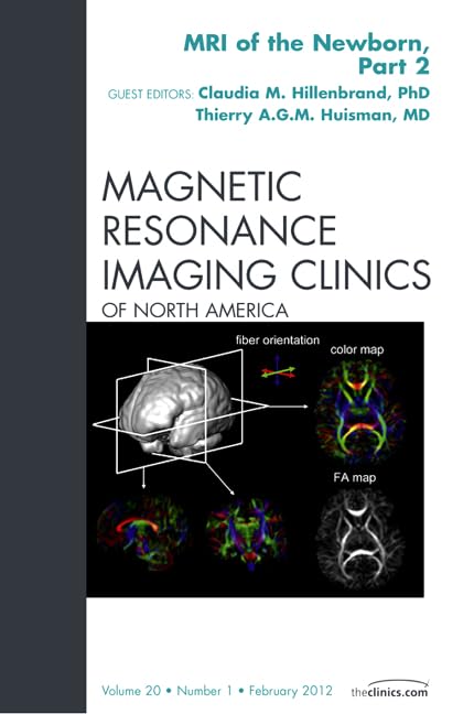 MRI of the Newborn, Part 2, An Issue of Magnetic Resonance Imaging Clinics (Volume 20-1) (The Clinics: Radiology, Volume 20-1) Medicine