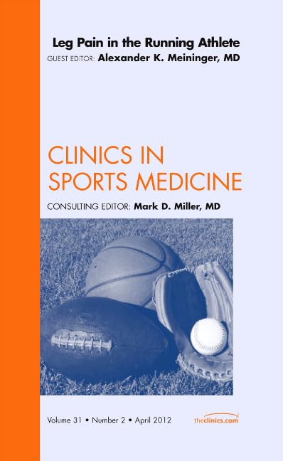 Leg Pain in the Running Athlete, An Issue of Clinics in Sports Medicine (Volume 31-2) (The Clinics: Orthopedics, Volume 31-2) Medicine