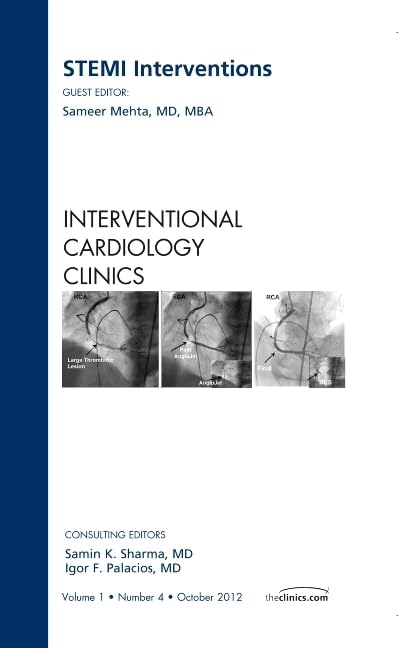 STEMI Interventions, An issue of Interventional Cardiology Clinics (Volume 1-4) (The Clinics: Internal Medicine, Volume 1-4) Medicine