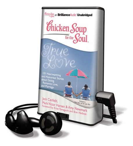 True Love: 101 Heartwarming and Humorous Stories About Dating, Romance, Love, and Marriage (Chicken Soup for the Soul) Lifestyle