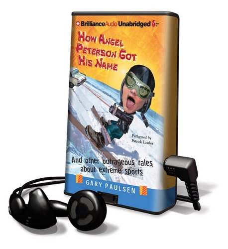 How Angel Peterson Got His Name: And Other Outrageous Tales about Extreme Sports Novels & Short Stories