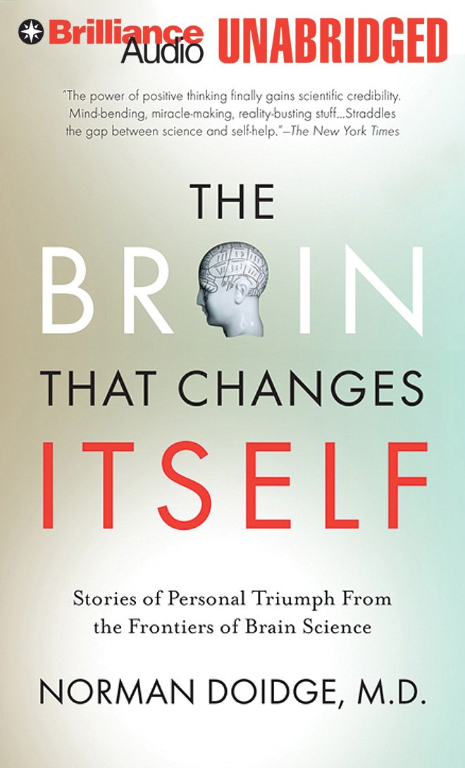 The Brain That Changes Itself: Stories of Personal Triumph from the Frontiers of Brain Science Medicine