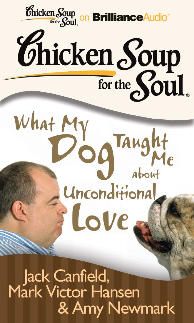 Chicken Soup for the Soul: What My Dog Taught Me about Unconditional Love Pets