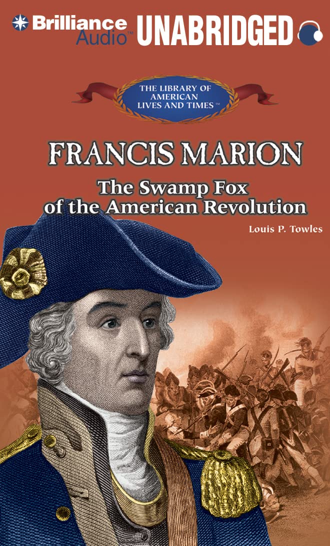 Francis Marion: The Swamp Fox of the American Revolution (The Library of American Lives and Times Series) Social Sciences