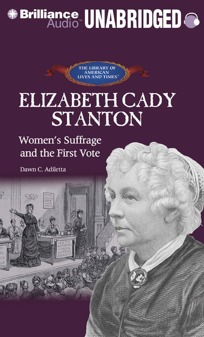 Elizabeth Cady Stanton: Women's Suffrage and the First Vote (The Library of American Lives and Times) Contemporary literature Books