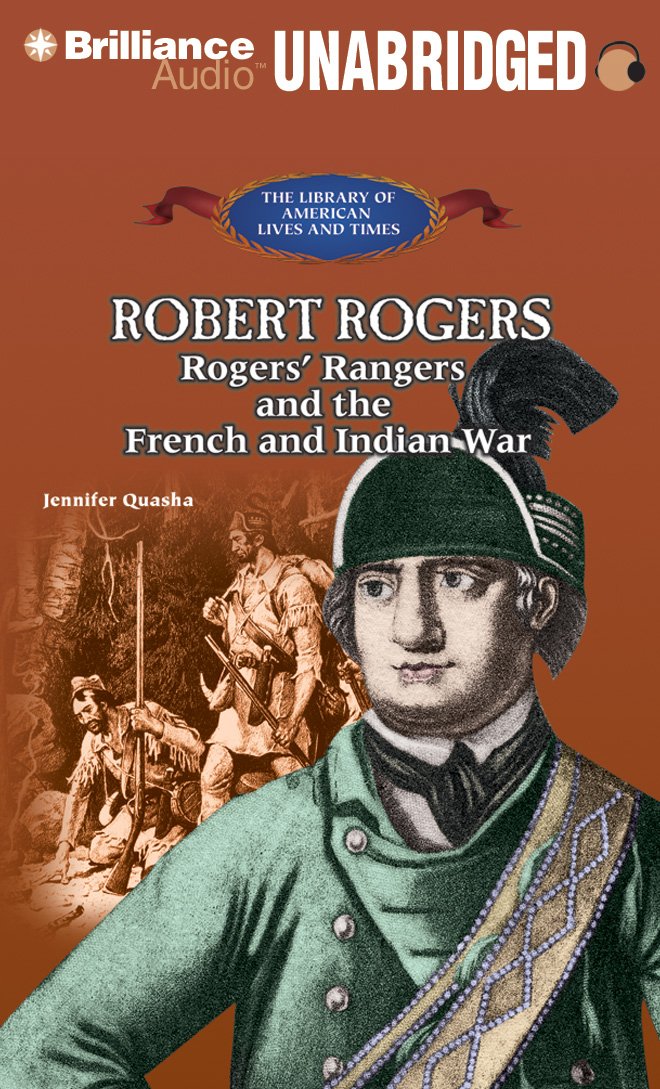 Robert Rogers: Rogers' Rangers and the French and Indian War (The Library of American Lives and Times) Social Sciences