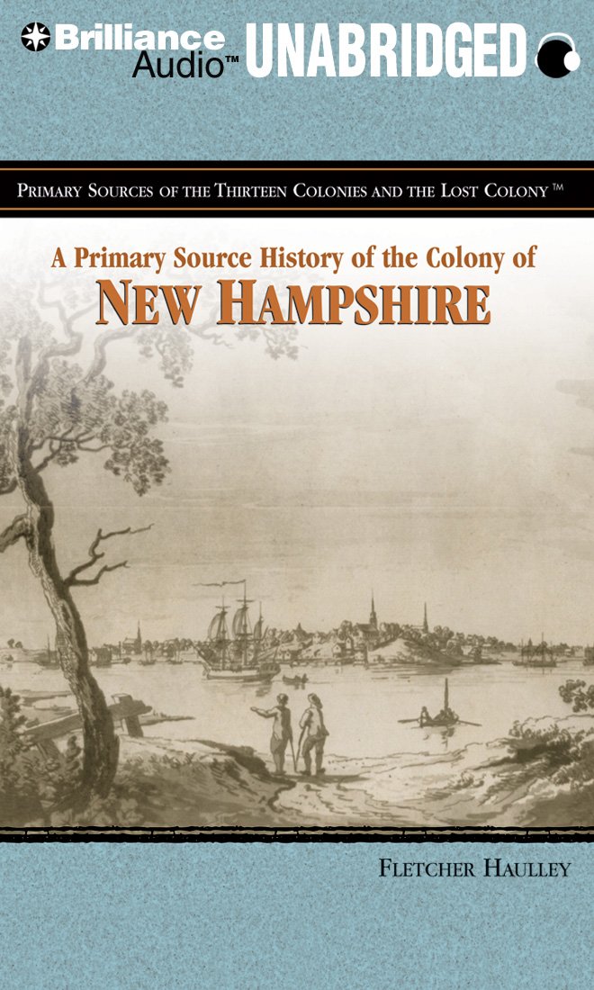 A Primary Source History of the Colony of New Hampshire (Primary Sources of the Thirteen Colonies and the Lost Colony) Social Sciences