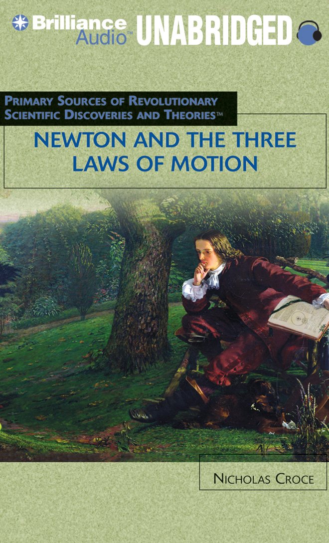 Newton and the Three Laws of Motion: Primary Resources for Revolutionary Scientific Discoveries and Theories Social Sciences