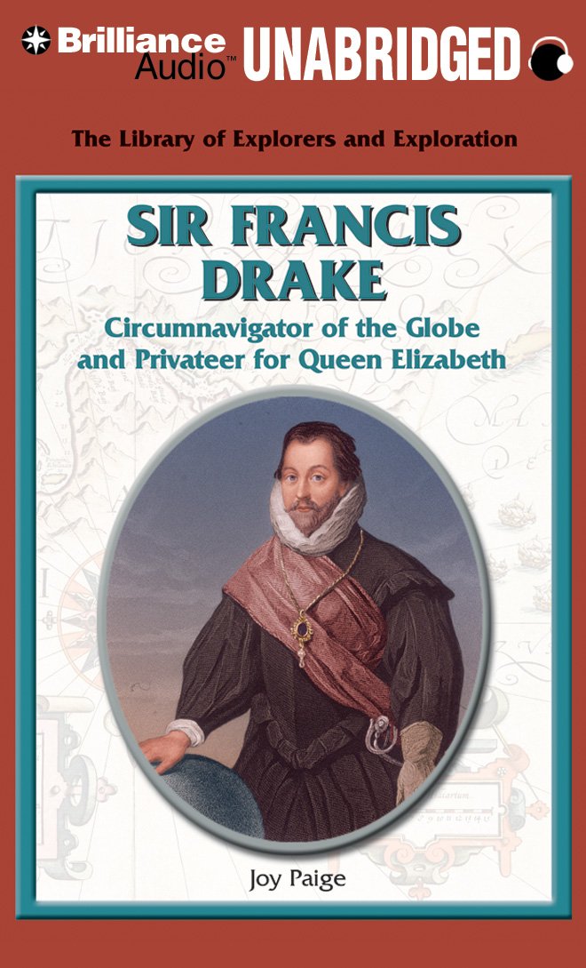 Sir Francis Drake: Circumnavigator of the Globe and Privateer for Queen Elizabeth Social Sciences