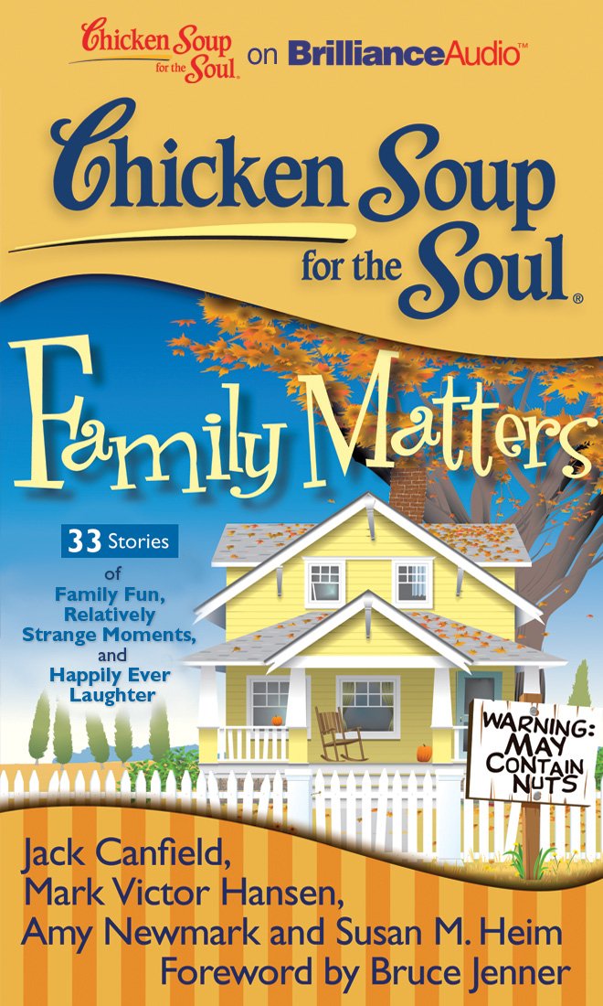Chicken Soup for the Soul Family Matters: 33 Stories of Family Fun, Relatively Strange Moments, and Happily Ever Laughter Religion & Esotericism