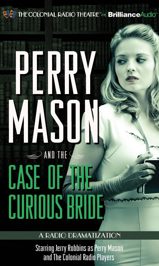 Perry Mason and the Case of the Curious Bride: A Radio Dramatization Drama