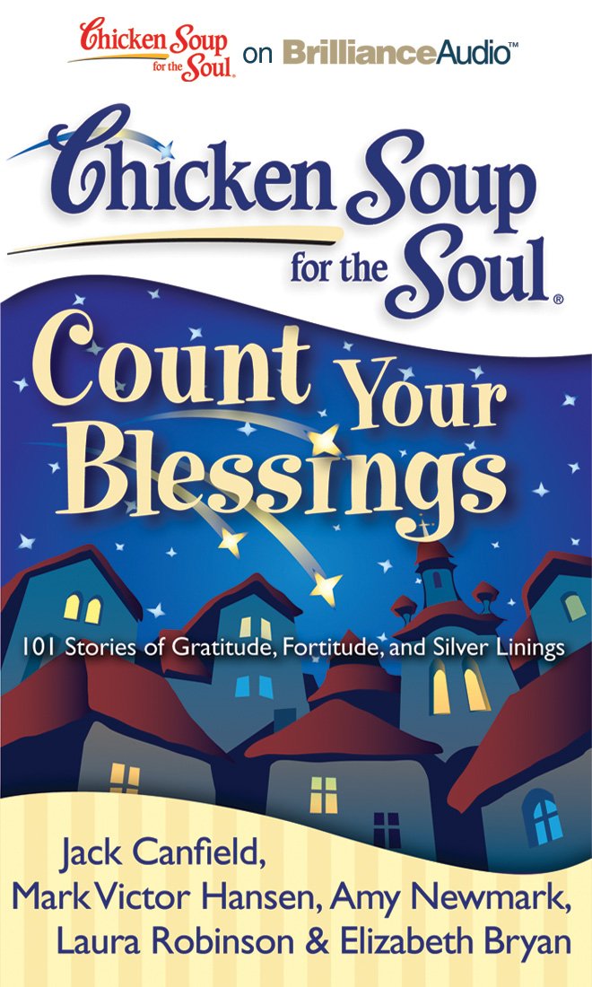 Chicken Soup for the Soul: Count Your Blessings: 101 Stories of Gratitude, Fortitude, and Silver Linings Social Sciences