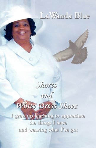 Shorts and White Dress Shoes: I Grew Up Learning to Appreciate the Things I Have and Wearing What I've Got Art & Literature Books