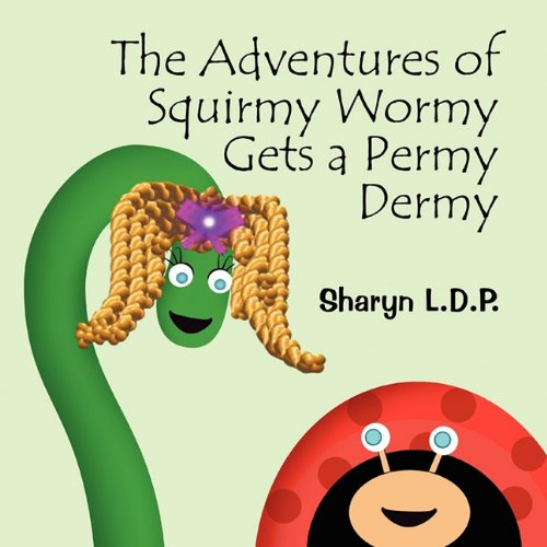 The Adventures of Squirmy Wormy Gets a Permy Dermy Novels & Short Stories