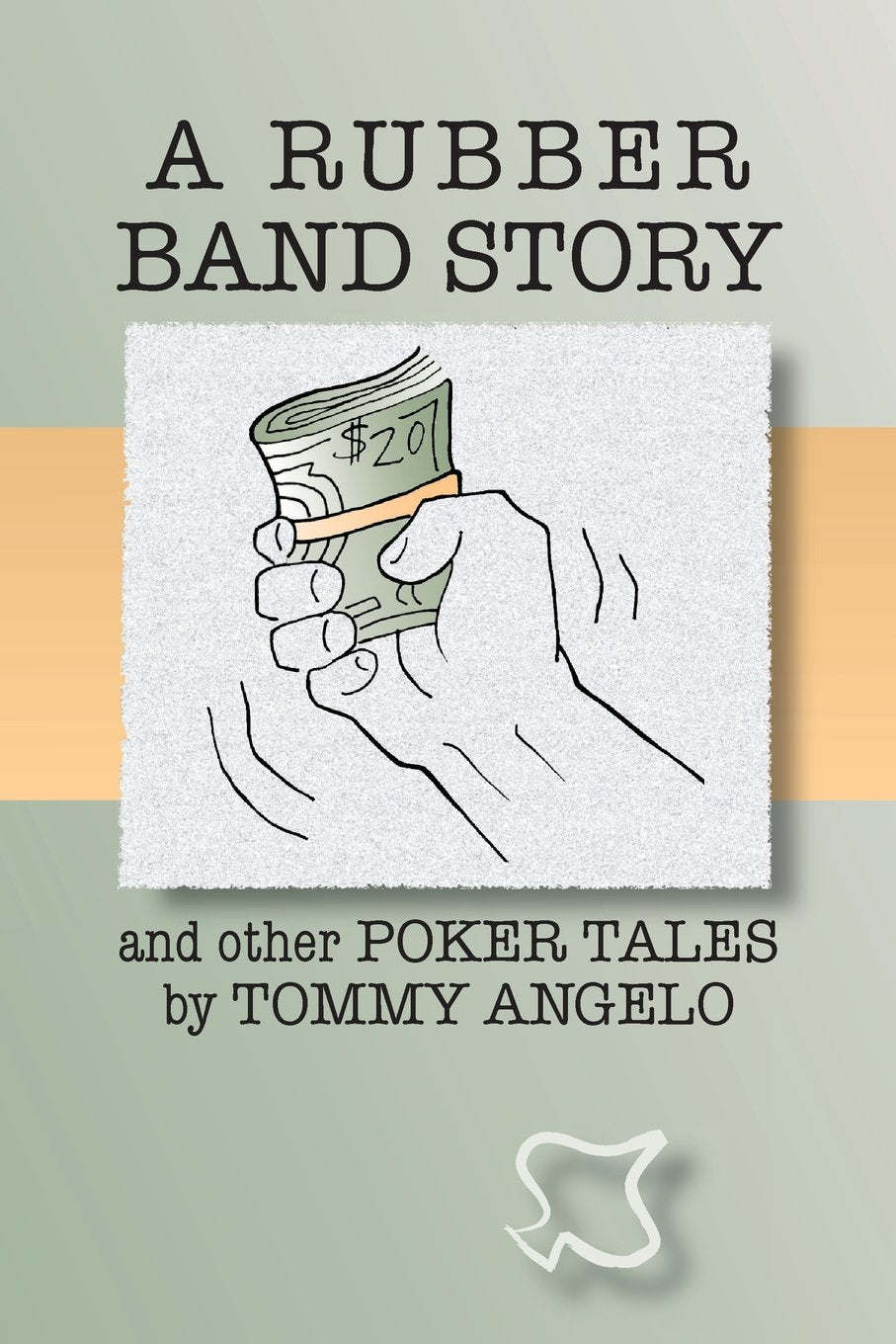 A Rubber Band Story and Other Poker Tales by Tommy Angelo Leisure & Fun
