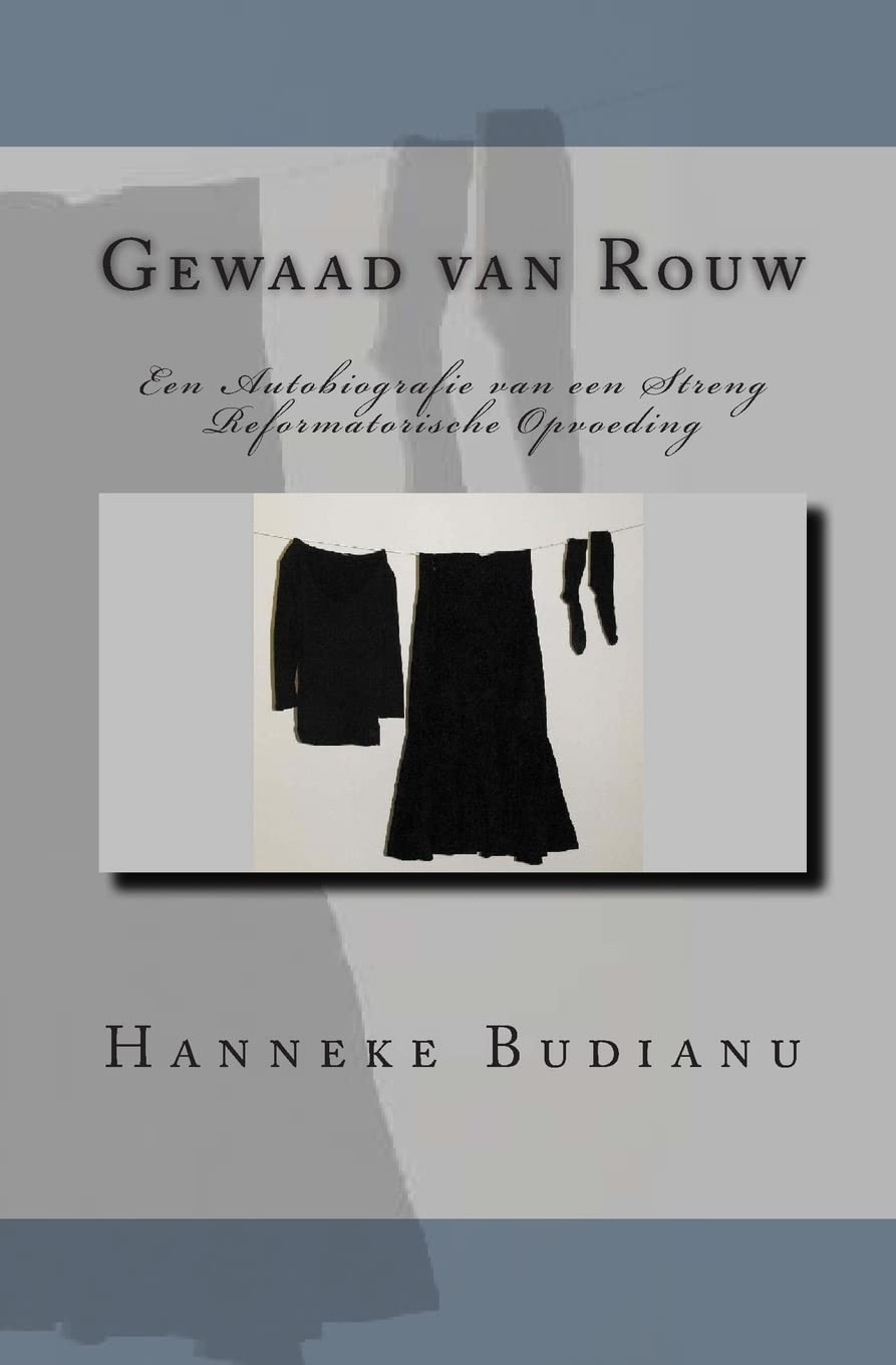 Gewaad van Rouw: An Autobiography of an Extreme Calvinistic Upbringing Religion & Esotericism