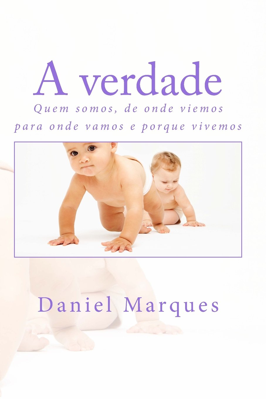 A verdade: Quem somos, de onde viemos, para onde vamos e porque vivemos Religion & Esotericism