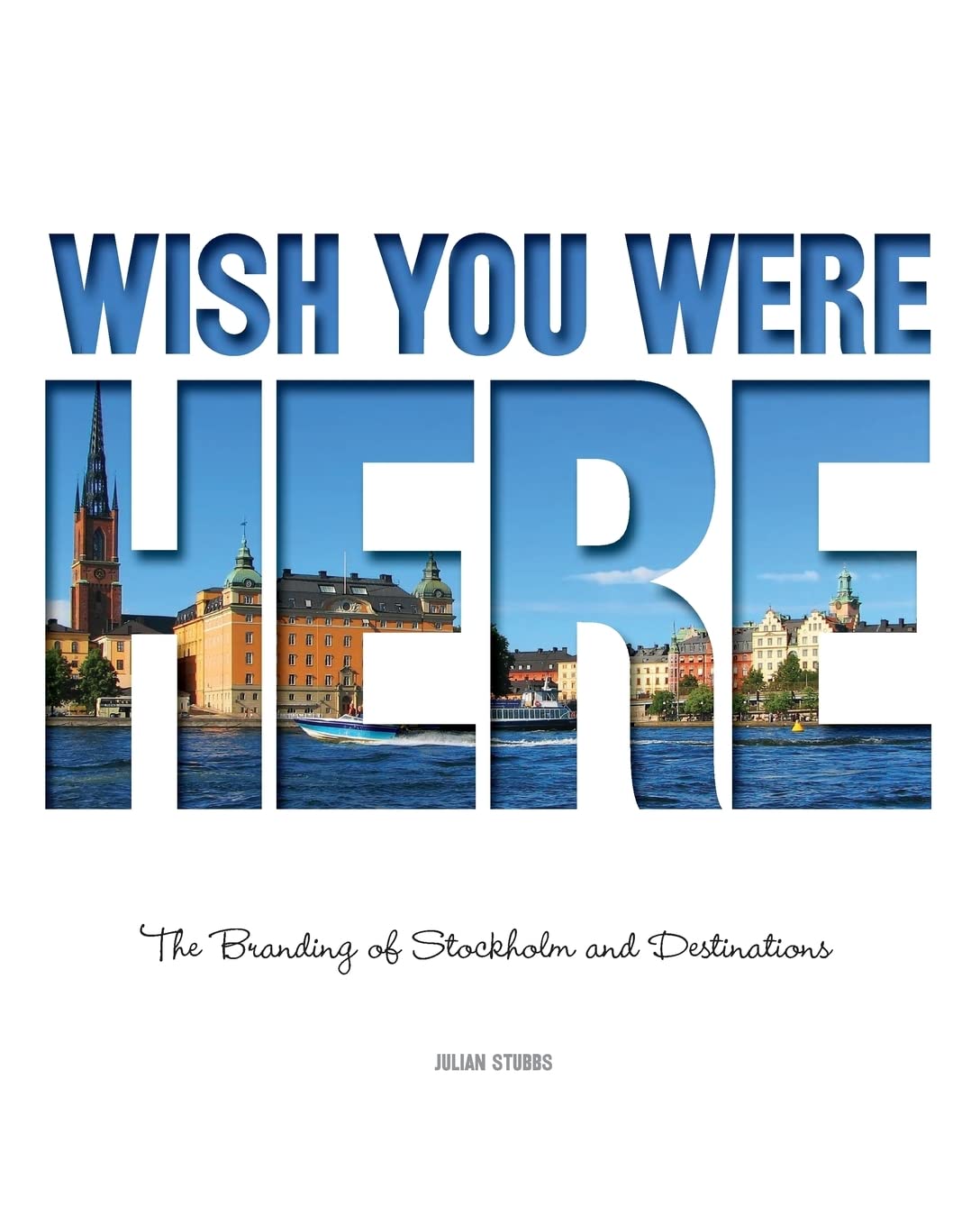 Wish You Were Here: The Branding of Stockholm and Destinations Business, Finance & Career