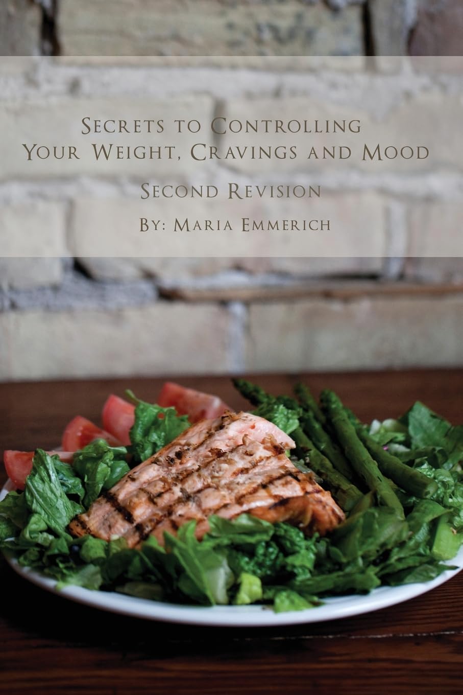 Secrets to Controlling your Weight, Cravings and Mood: Understand the biochemistry of neurotransmitters and how they determine our weight and mood Health, Nutrition & Fitness