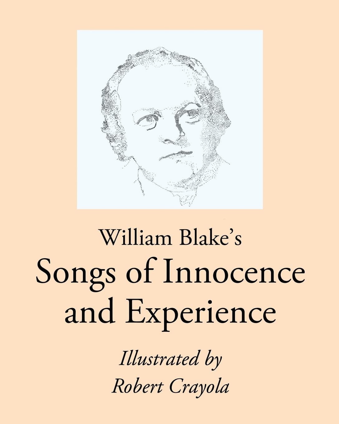 William Blake's Songs of Innocence and Experience: Illustrated by Robert Crayola Poetry