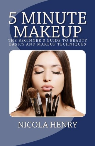5 Minute Makeup: The Beginner's Guide to Beauty Basics and Makeup Techniques Health, Nutrition & Fitness
