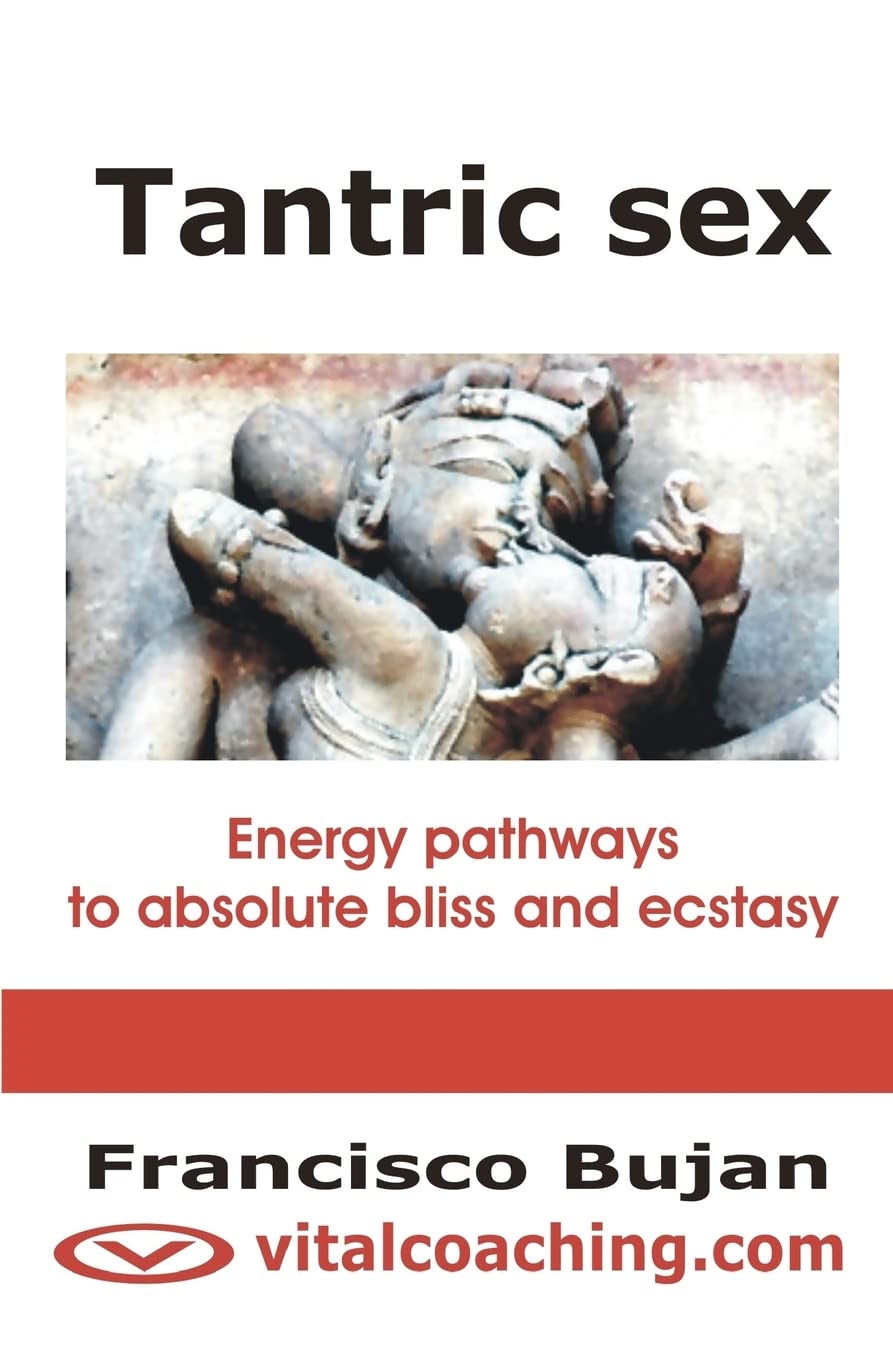 Tantric Sex: Energy Pathways To Absolute Bliss And Ecstasy Partnership & Love
