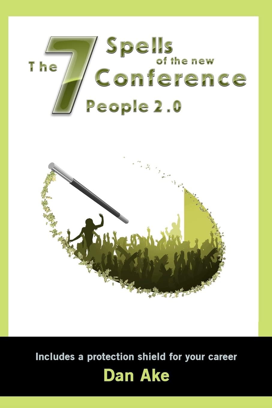 The 7 Spells of the New Conference People 2.0: including a protection shield for your career Business, Finance & Career