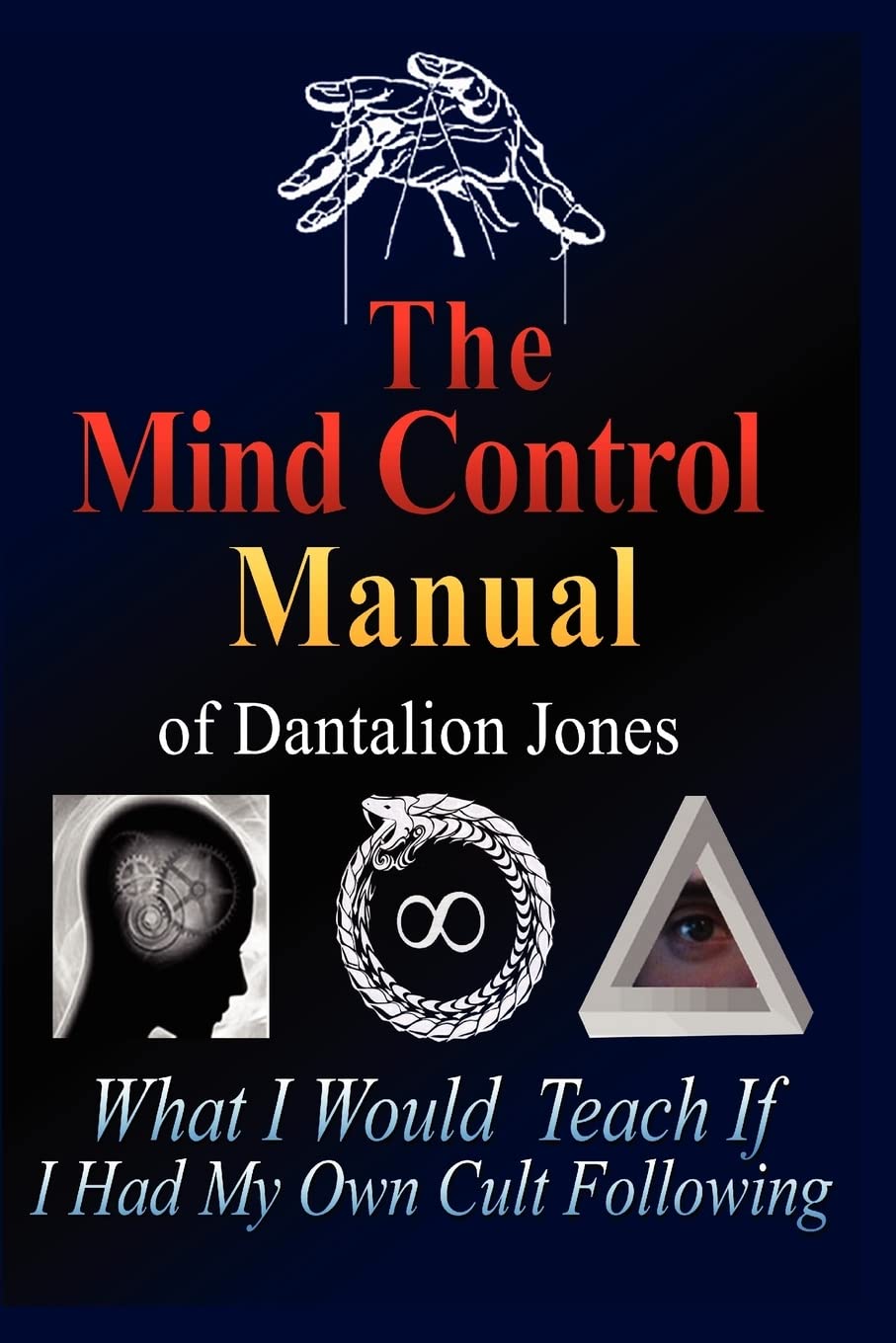 The Mind Control Manual of Dantalion Jones: What I Would Teach If I Had My Own Cult Following Lifestyle