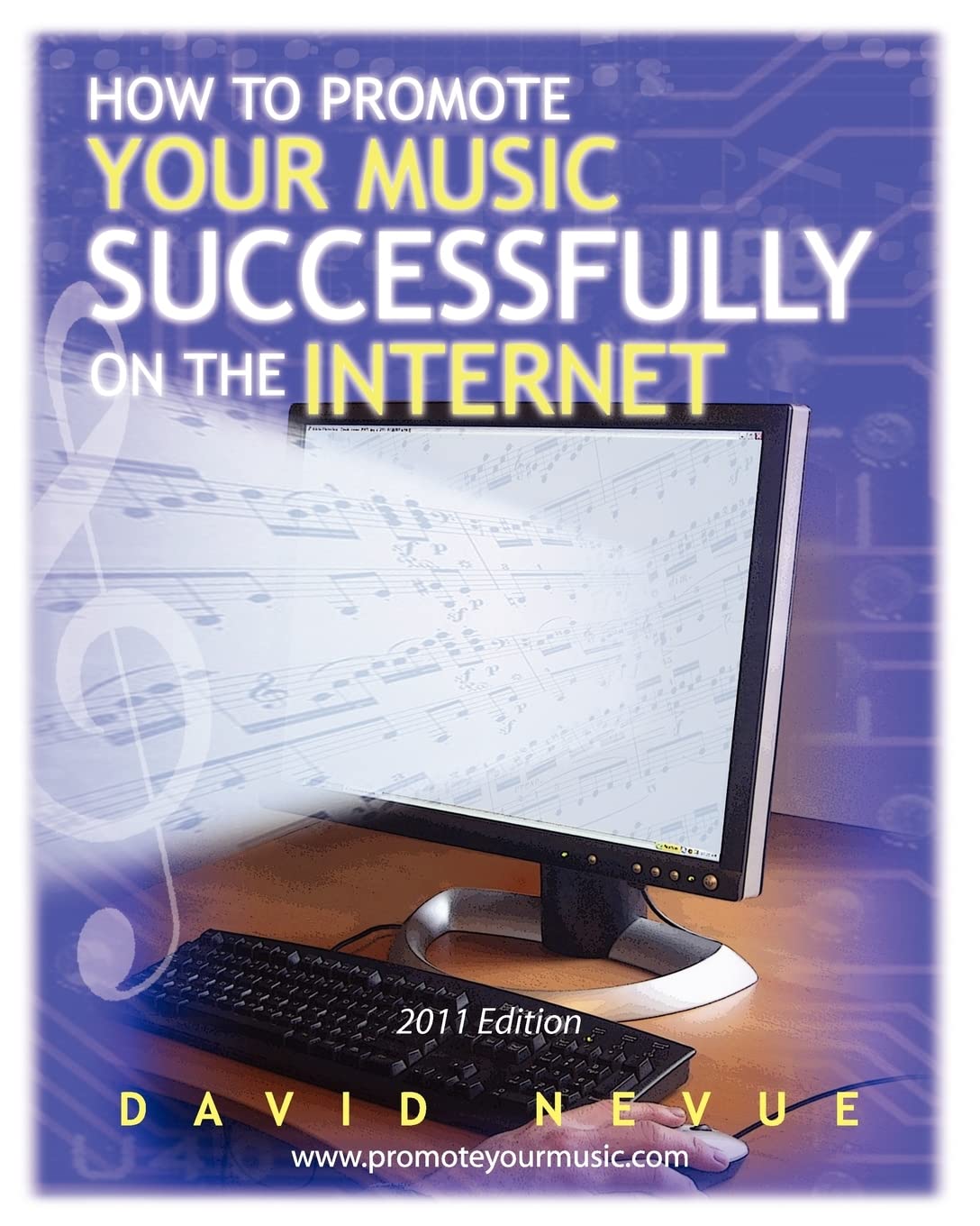 How to Promote Your Music Successfully on the Internet 2011: The Musician's Guide to Effective Music Promotion on the Internet: 2011 Edition Business, Finance & Career