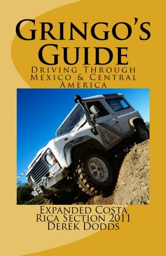 The Gringos Guide To Driving Through Mexico & Central America: Expanded Costa Rica Section 2011 book