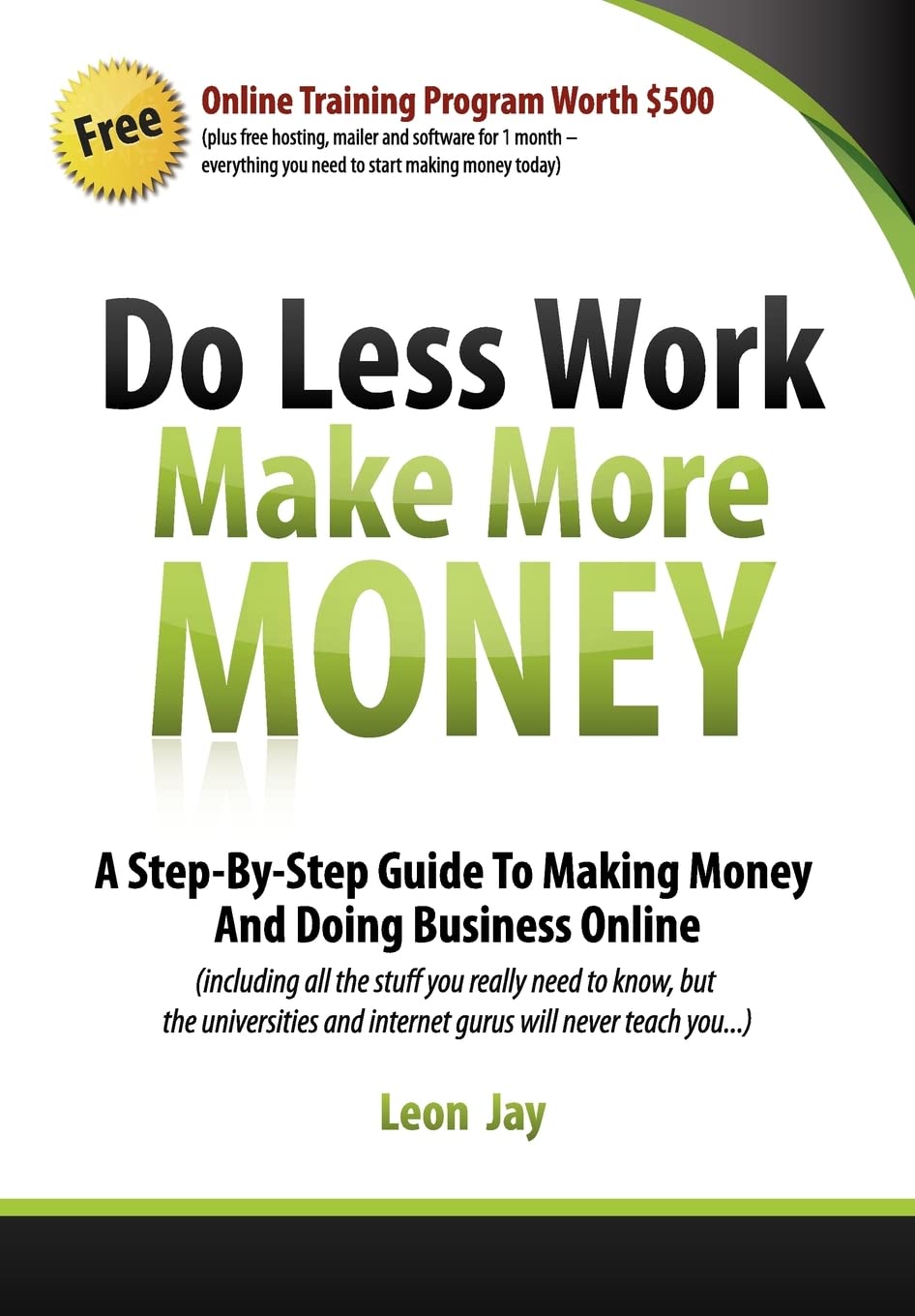 Do Less Work, Make More Money: A Step By Step Guide To Doing Business And Making Money Online Business, Finance & Career