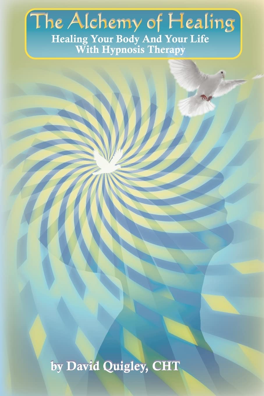 The Alchemy of Healing: Healing Your Body and Life with Hypnosis Therapy Religion & Esotericism