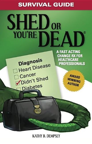 Survival Guide: Shed or You're Dead - A Fast Acting Change RX for Healthcare Professionals Books