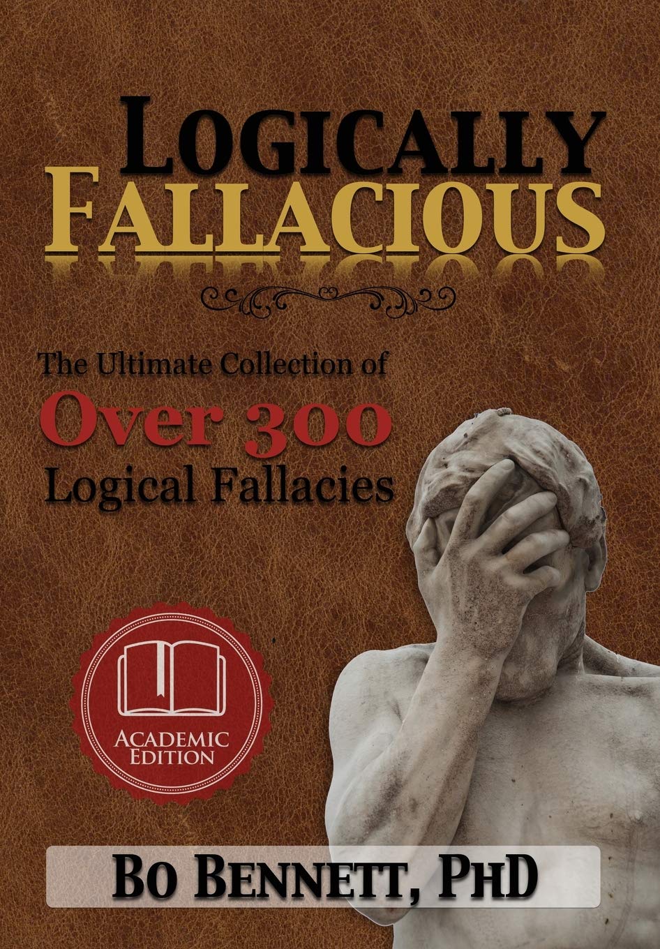 Logically Fallacious: The Ultimate Collection of Over 300 Logical Fallacies (Academic Edition) Philosophy
