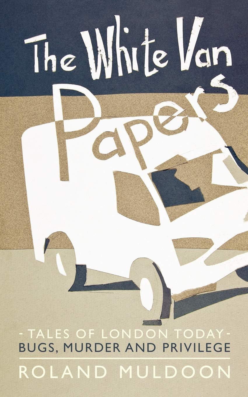 The White Van Papers: Tales of London Today: Bugs, Murder and Privilege Contemporary literature