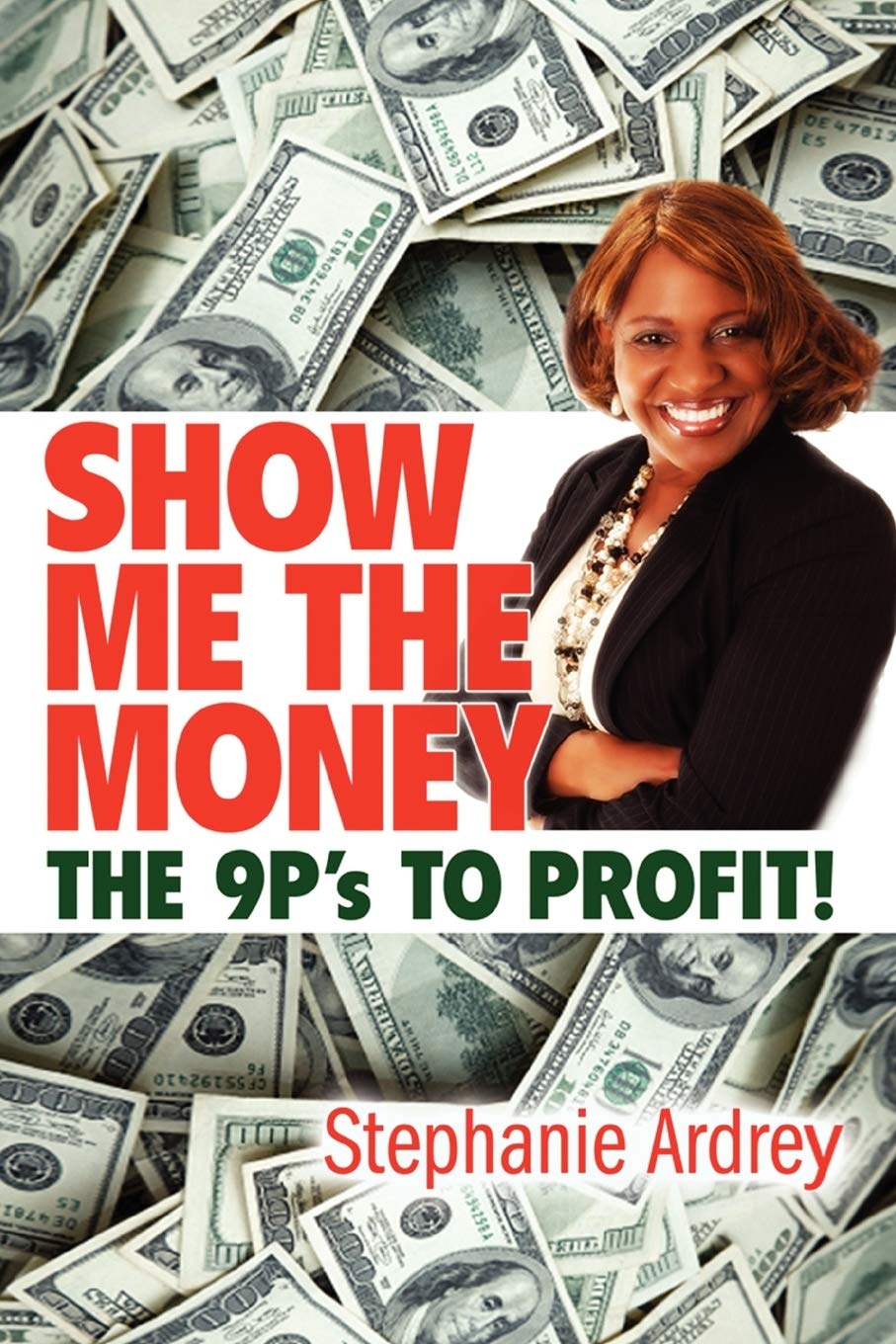 SHOW ME THE MONEY THE 9P's TO PROFIT! Business, Finance & Career