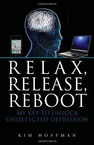 Relax, Release, Reboot: My Key to Unlock Undected Depression Health, Nutrition & Fitness