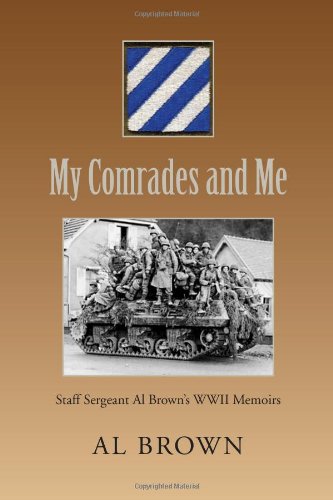 My Comrades and Me: Staff Sergeant Al Brown's Wwii Memoirs Memories